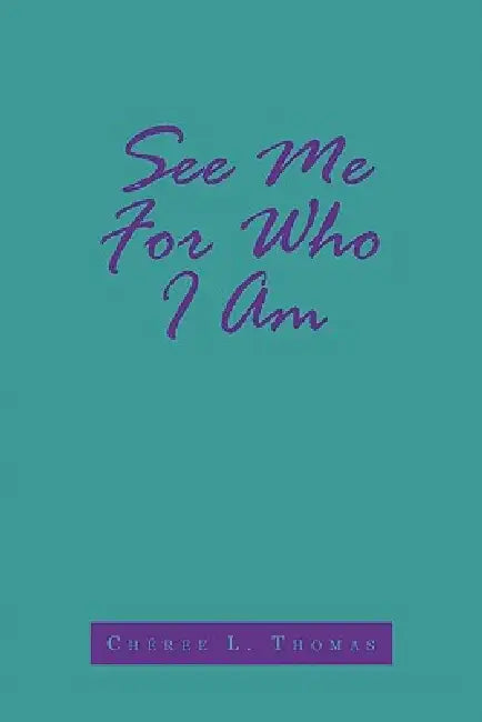 See Me For Who I Am by Chéree L. Thomas
