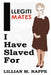 Illegitimates I Have Slaved For by Lillian Moira Rappe