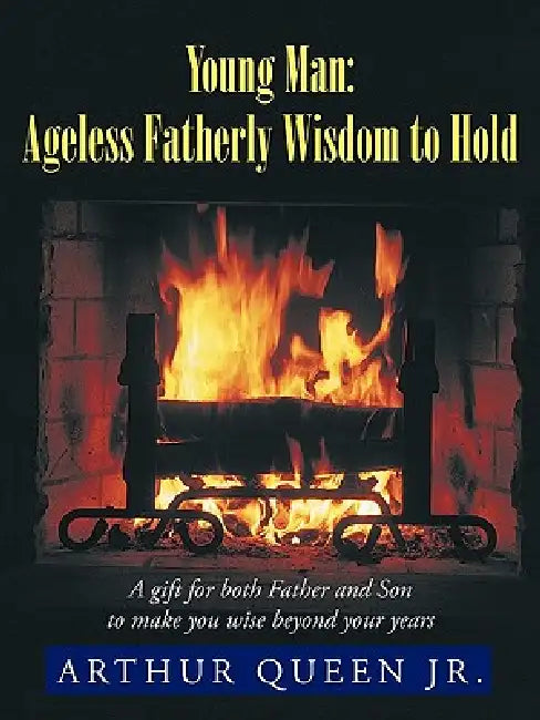 Young Man: Ageless Fatherly Wisdom to Hold by Jr. Queen Arthur