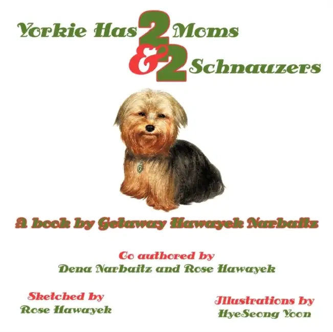 Yorkie Has 2 Moms and 2 Schnauzers by Getaway Hawayek Narbaitz