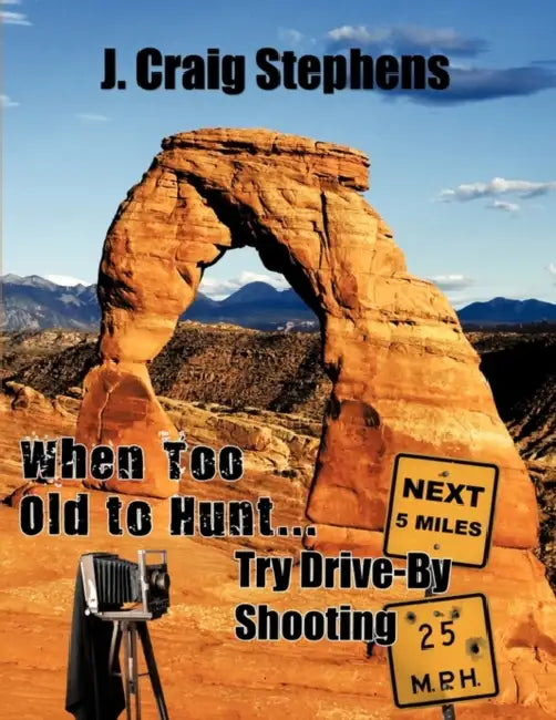 When Too Old to Hunt... Try Drive-by Shooting by J. Craig Stephens