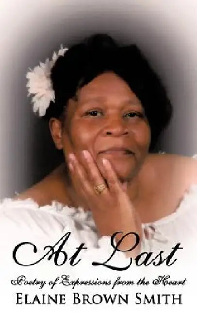 At Last: Poetry of Expressions from the Heart by Elaine Brown Smith
