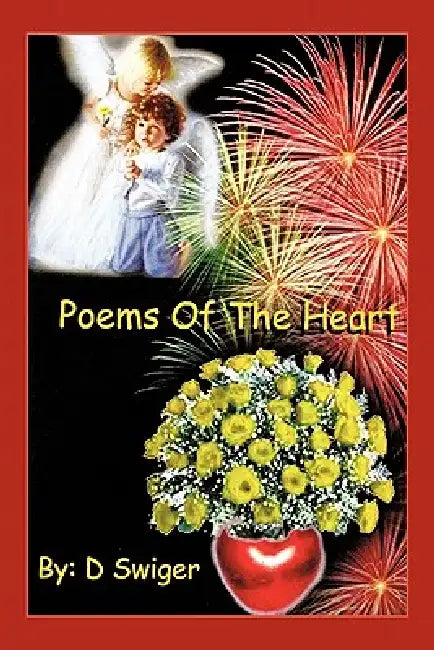 Poems of the Heart by D. Swiger