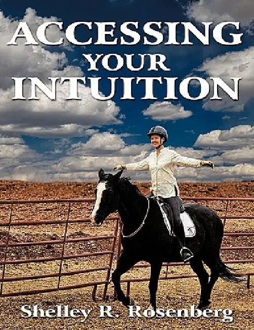 Accessing Your Intuition by Shelley R. Rosenberg