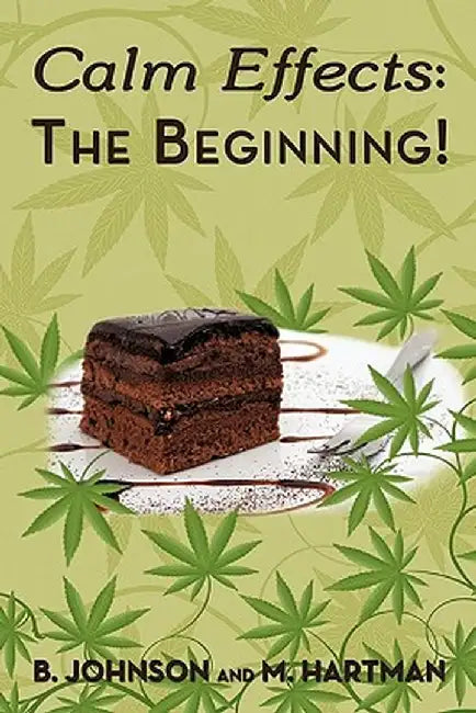 Calm Effects: The Beginning!: Unique Cannabis Cookbook by B. Johnson