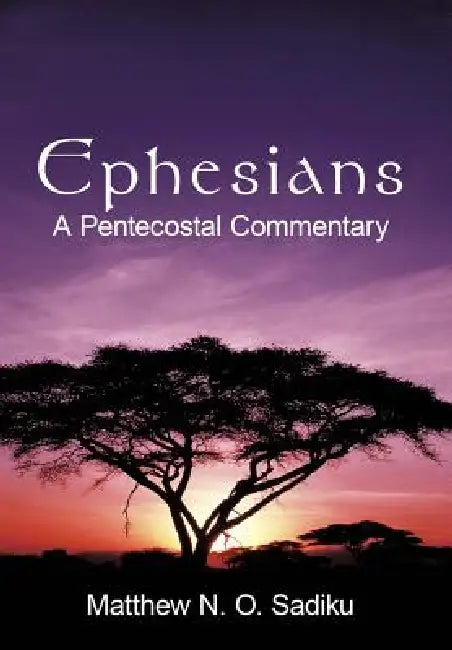 Ephesians: A Pentecostal Commentary by Matthew O. Sadiku