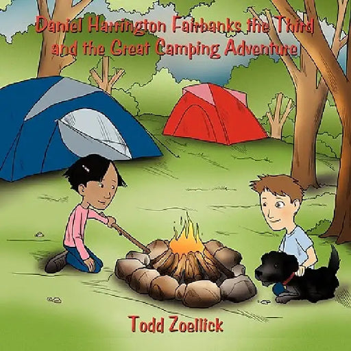Daniel Harrington Fairbanks the Third and the Great Camping Adventure by Todd Zoellick