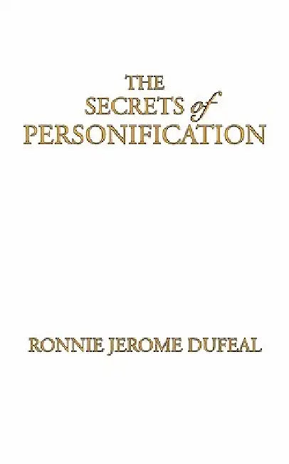 The Secrets of Personification by Ronnie Jerome Dufeal