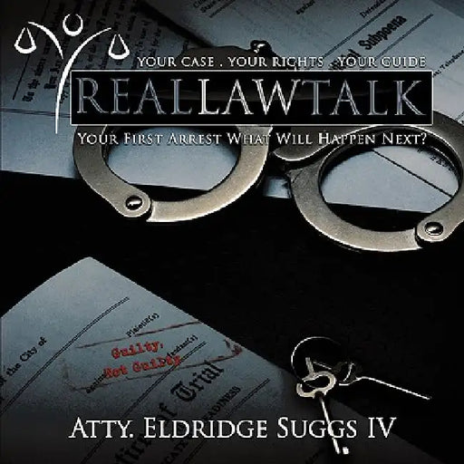 Real Law Talk: Your First Arrest What Will Happen Next? by IV Suggs Atty Eldridge