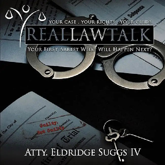 Real Law Talk: Your First Arrest What Will Happen Next? by IV Suggs Atty Eldridge