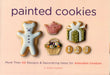 Painted Cookies: More Than 60 Designs & Decorating Ideas for Adorable Cookies by Akiko Hoshino