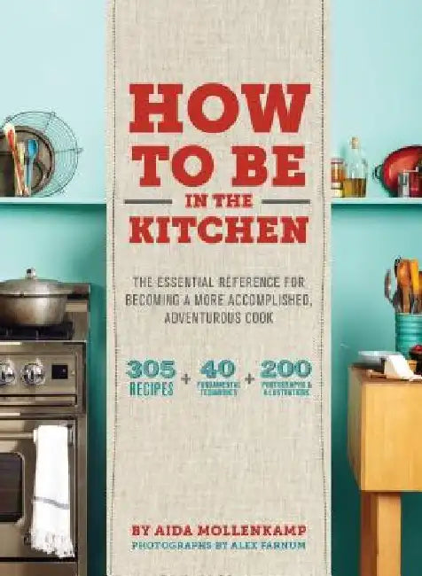 Aida Mollenkamp's Keys to the Kitchen: The Essential Reference for Becoming a More Accomplished, Adventurous Cook by Aida Mollenkamp