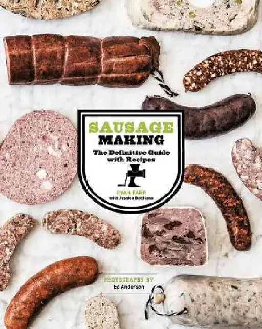 Sausage Making: The Definitive Guide with Recipes by Ryan Farr
