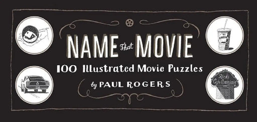Name That Movie: 100 Illustrated Movie Puzzles by Paul Rogers