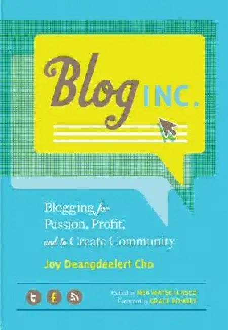 Blog, Inc.: Blogging for Passion, Profit, and to Create Community by Joy Deangdeelert Cho
