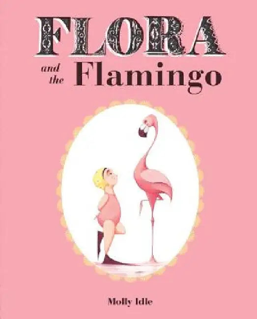 Flora and the Flamingo by Molly Idle