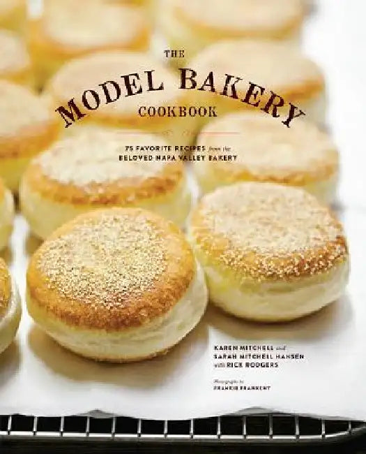 The Model Bakery Cookbook: 75 Favorite Recipes from the Beloved Napa Valley Bakery by Rick Rodgers