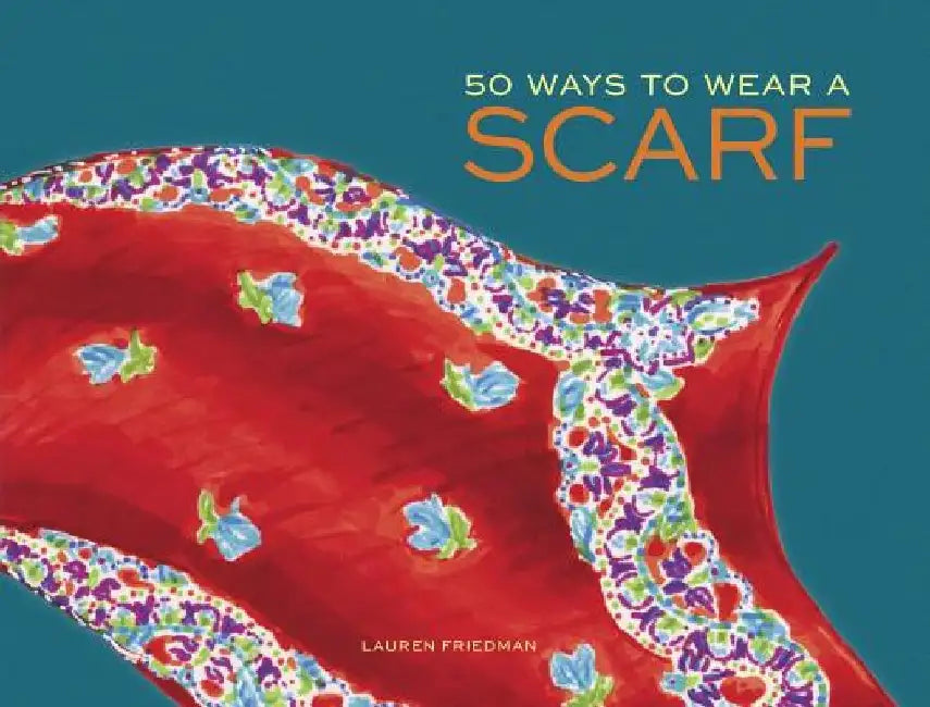 50 Ways to Wear a Scarf by Lauren Friedman