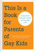 This Is a Book for Parents of Gay Kids: A Question & Answer Guide to Everyday Life by Dannielle Owens-Reid