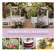 Prairie Style Weddings: Rustic and Romantic Farm, Woodland, and Garden Celebrations by Fifi O'Neill