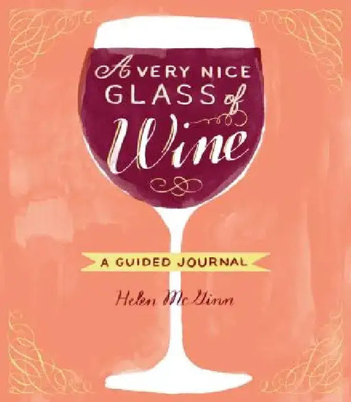 A Very Nice Glass of Wine: A Guided Journal by Helen McGinn