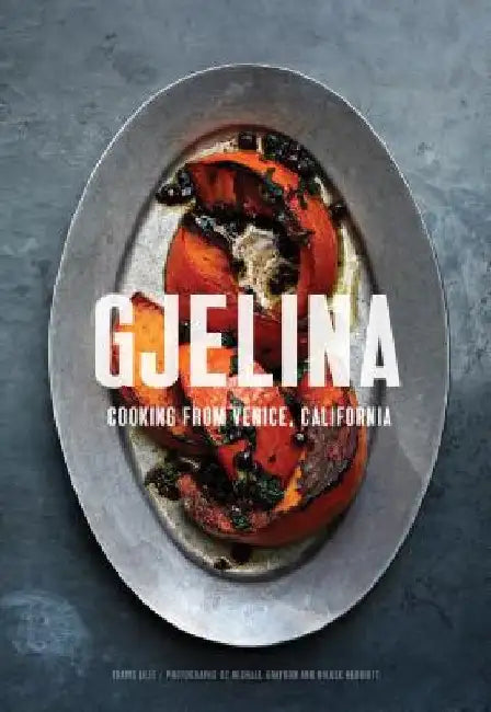 Gjelina: Cooking from Venice, California by Travis Lett