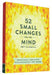 52 Small Changes for the Mind: Improve Memory * Minimize Stress * Increase Productivity * Boost Happiness by Brett Blumenthal