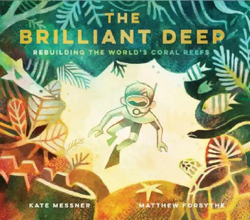 The Brilliant Deep: Rebuilding the World's Coral Reefs by Kate Messner