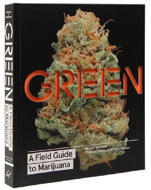 Green: A Field Guide to Marijuana: (Books about Marijuana, Guide to Cannabis, Weed Bible) by Dan Michaels