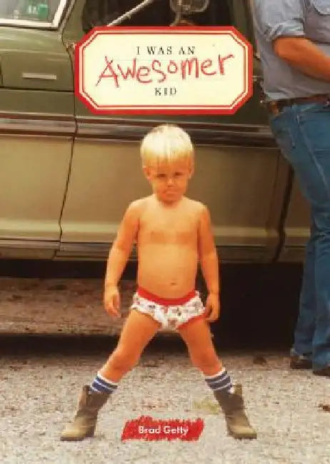 I Was an Awesomer Kid by Brad Getty