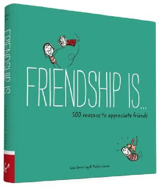 Friendship Is . . .: 500 Reasons to Appreciate Friends by Lisa Swerling