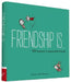 Friendship Is . . .: 500 Reasons to Appreciate Friends by Lisa Swerling