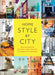 Home Style by City: Ideas and Inspiration from Paris, London, New York, Los Angeles, and Copenhagen by Ida Magntorn