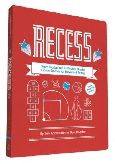 Recess: From Dodgeball to Double Dutch: Classic Games for Players of Today by Ben Applebaum