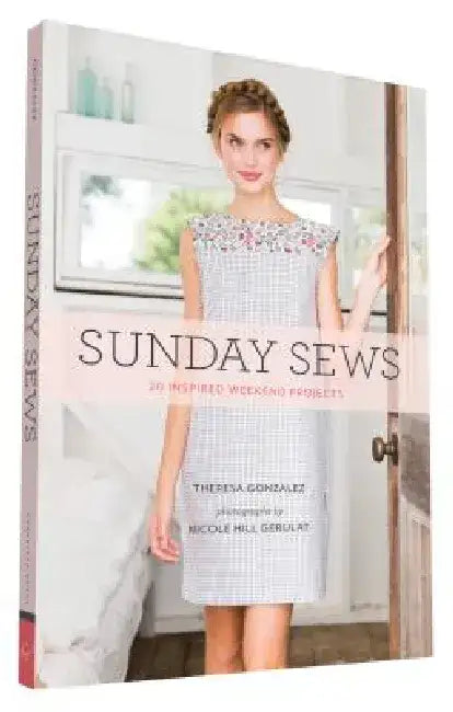 Sunday Sews: 20 Inspired Weekend Projects by Theresa Gonzalez