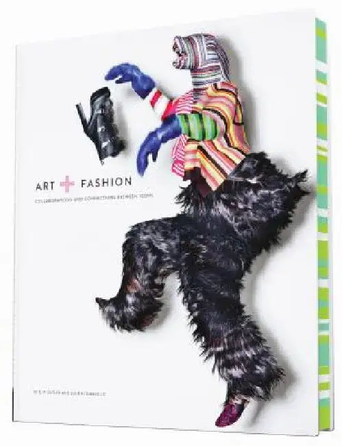 Art + Fashion: Collaborations and Connections Between Icons by E. P. Cutler