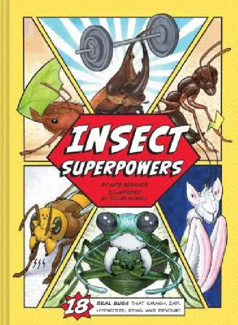 Insect Superpowers: 18 Powerful Bugs That Smash, Zap, Hypnotize, Sting, and Devour! by Kate Messner