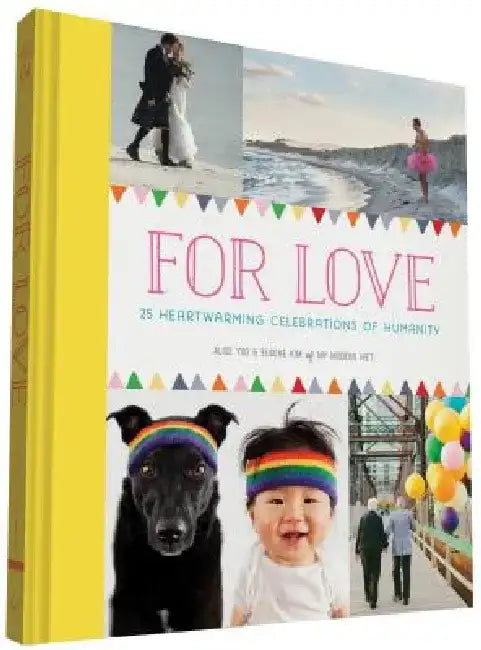For Love: 25 Heartwarming Celebrations of Humanity by Alice Yoo