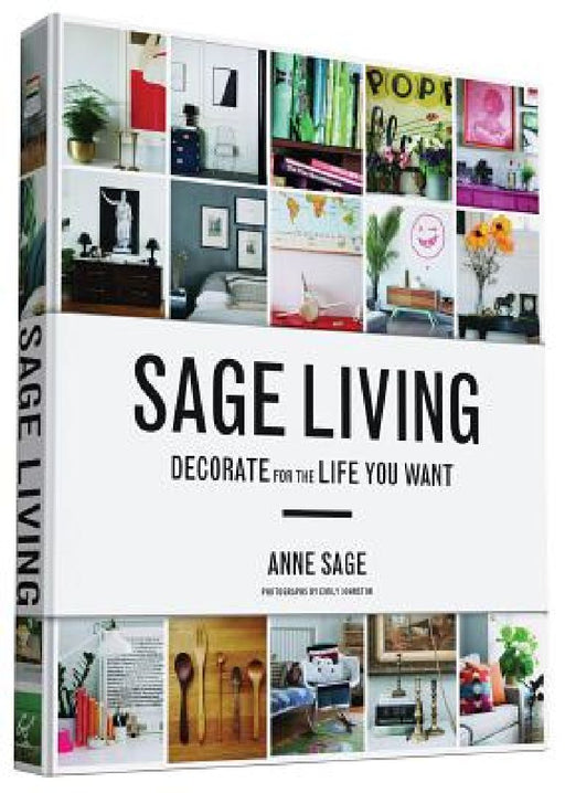 Sage Living: Decorate for the Life You Want by Anne Sage