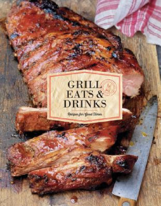 Grill Eats & Drinks: Recipes for Good Times by Chronicle Books