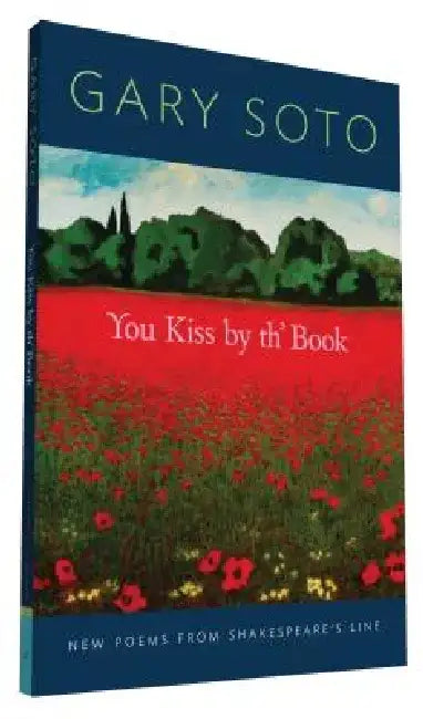 You Kiss by Th' Book: New Poems from Shakespeare's Line (Gary Soto Poems, Poems for Shakespeare Fans) by Gary Soto