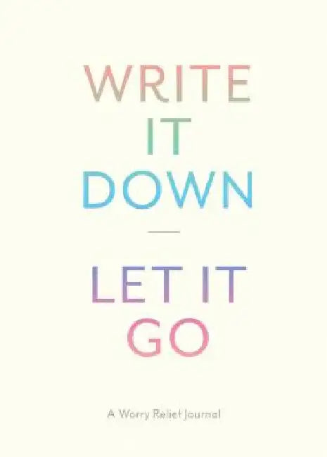 Write It Down, Let It Go: A Worry Relief Journal by Lindsay Kramer
