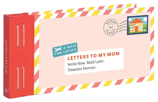Letters to My Mom: Write Now. Read Later. Treasure Forever. by Lea Redmond