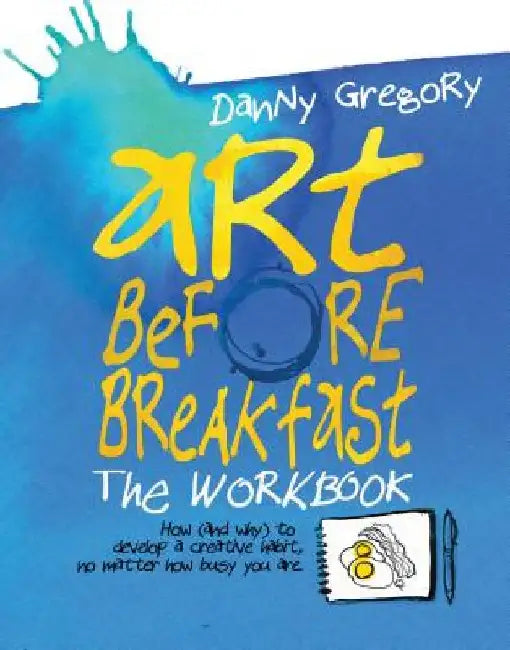 Art Before Breakfast: The Workbook by Danny Gregory