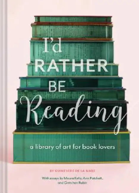 I'd Rather Be Reading: A Library of Art for Book Lovers (Gifts for Book Lovers, Gifts for Librarians, Book Club Gift) by Guinevere De La Mare