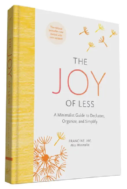 The Joy of Less: A Minimalist Guide to Declutter, Organize, and Simplify (Updated and Revised) by Francine Jay
