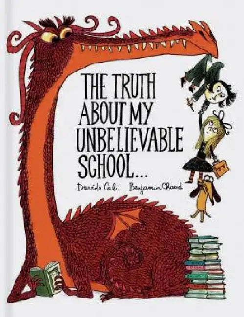 The Truth about My Unbelievable School . . . by Davide Cali