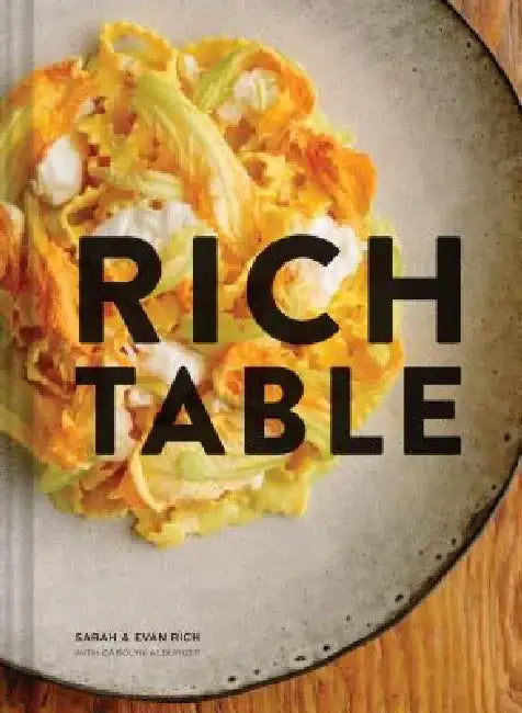Rich Table: A Cookbook for Making Beautiful Meals at Home by Sarah Rich