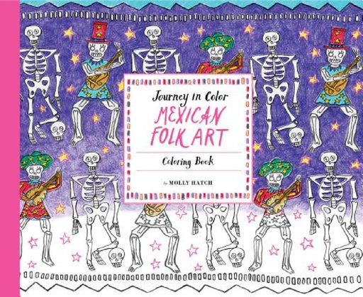 Journey in Color: Mexican Folk Art: Coloring Book (Mexican Coloring Book, Coloring Book for Adults and Kids, Cool Coloring Books) by Molly Hatch
