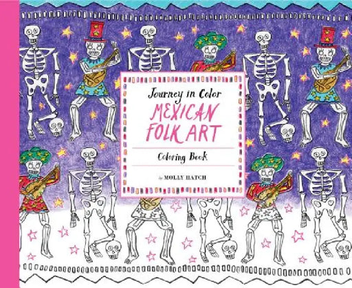 Journey in Color: Mexican Folk Art: Coloring Book (Mexican Coloring Book, Coloring Book for Adults and Kids, Cool Coloring Books) by Molly Hatch